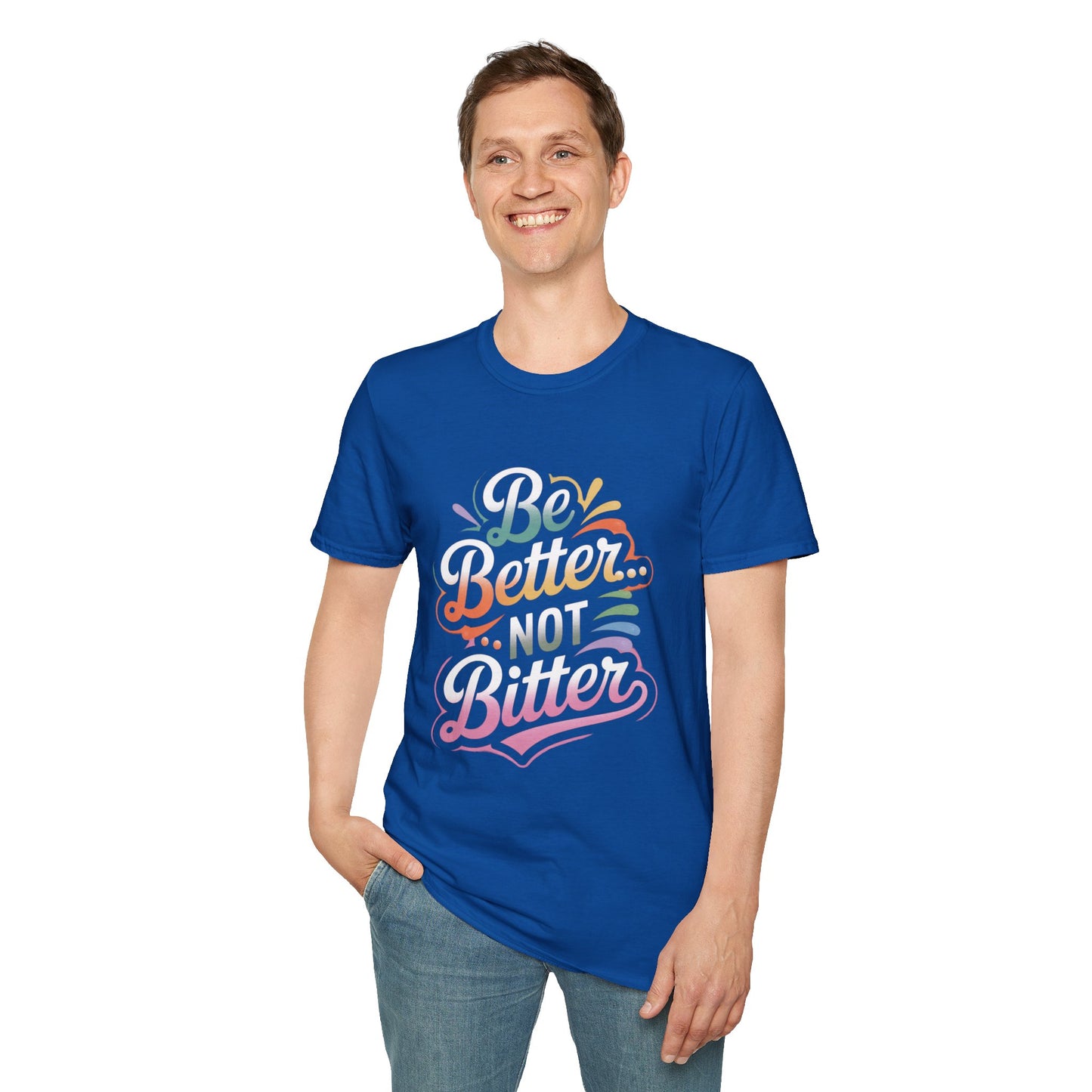 Be Better....Not Bitter T-shirt